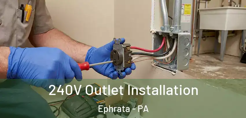 240V Outlet Installation Ephrata - PA