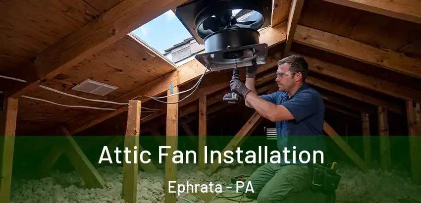  Attic Fan Installation Ephrata - PA