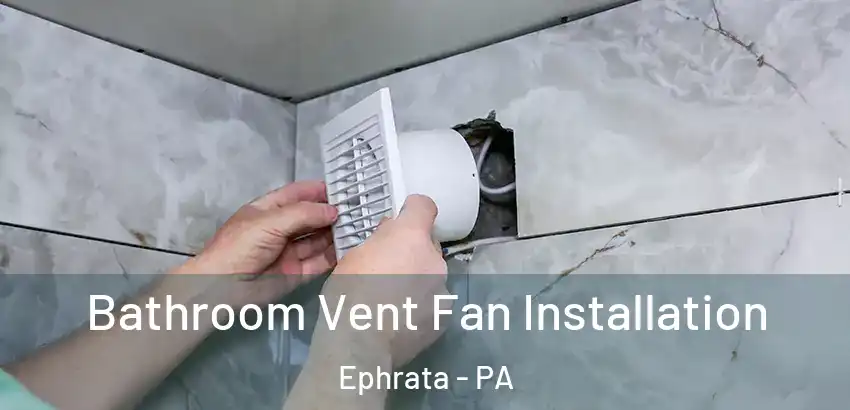  Bathroom Vent Fan Installation Ephrata - PA