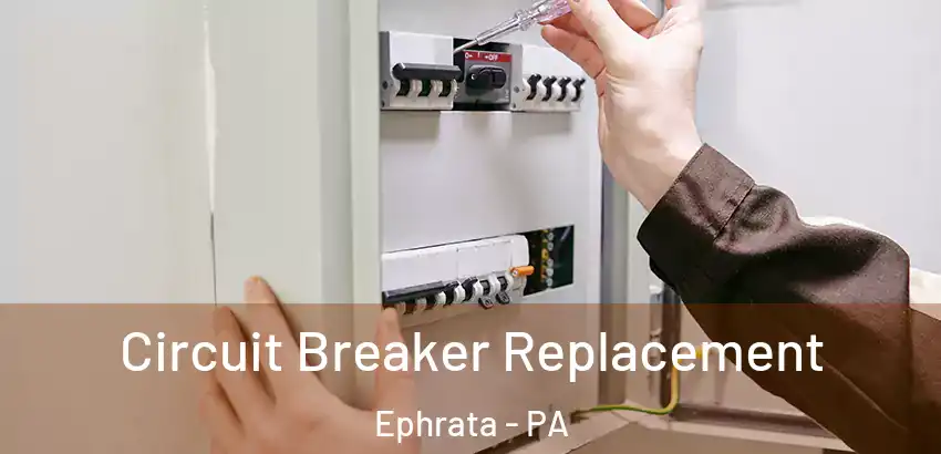  Circuit Breaker Replacement Ephrata - PA