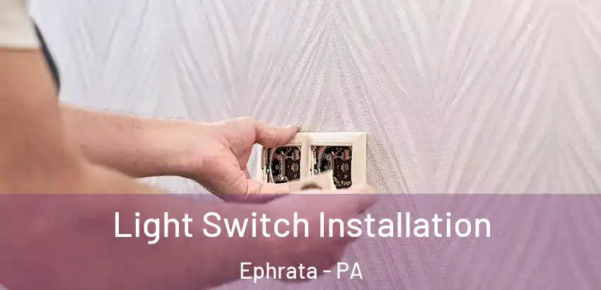 Light Switch Installation Ephrata - PA