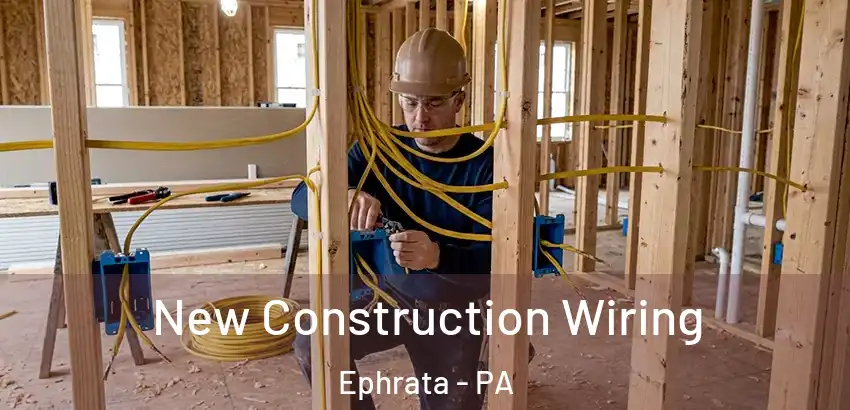 New Construction Wiring Ephrata - PA