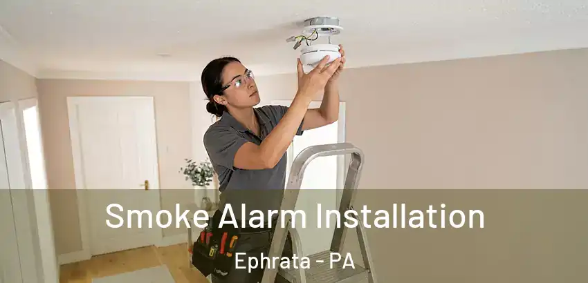 Smoke Alarm Installation Ephrata - PA